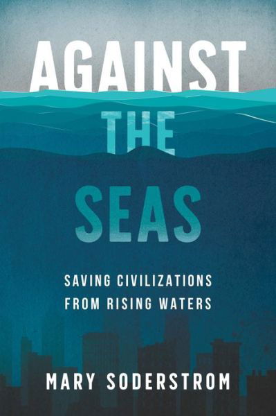 Cover for Mary Soderstrom · Against the Seas: Saving Civilizations from Rising Waters (Paperback Book) (2023)