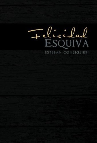 Cover for Esteban Consiglieri · Felicidad Esquiva (Hardcover Book) [Spanish edition] (2011)