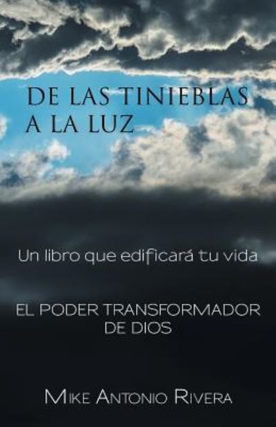 Cover for Mike Antonio Rivera · De Las Tinieblas a La Luz: Un Libro Que Edificara Tu Vida (Paperback Book) (2014)