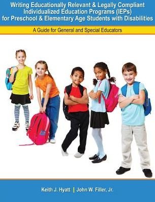 Cover for Hyatt-Filler · Writing Educationally Relevant and Legally Compliant Individualized Education Programs (IEPs) for Preschool and Elementary Age Students with Disabilities: A Guide for General and Special Educators (Paperback Book) (2015)