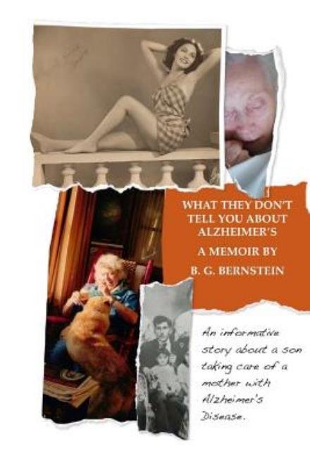 What They Don't Tell You About Alzheimer's: a Book of Heartfelt, Painful, and Sometimes Humorous Reflections - Bernstein - Kirjat - Createspace - 9781468181487 - maanantai 30. tammikuuta 2012
