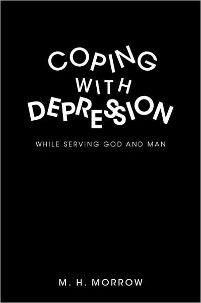 Cover for M H Morrow · Coping with Depression: While Serving God and Man (Paperback Book) (2012)