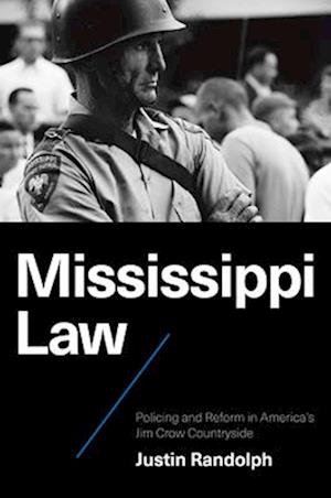 Cover for Justin Randolph · Mississippi Law: Policing and Reform in America's Jim Crow Countryside - Justice, Power, and Politics (Pocketbok) (2025)