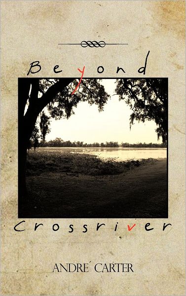 Cover for Andre Carter · Beyond Crossriver (Hardcover Book) (2012)