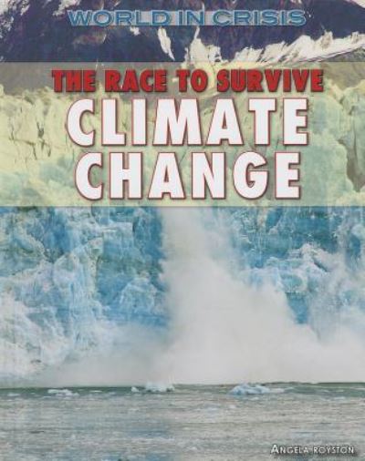 Cover for Angela Royston · The Race to Survive Climate Change (World in Crisis) (Hardcover Book) (2014)