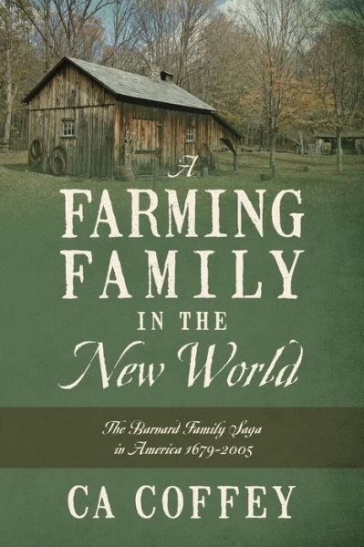 Cover for Ca Coffey · A Farming Family in the New World: The Barnard Family Saga in America 1679-2005 (Paperback Bog) (2014)