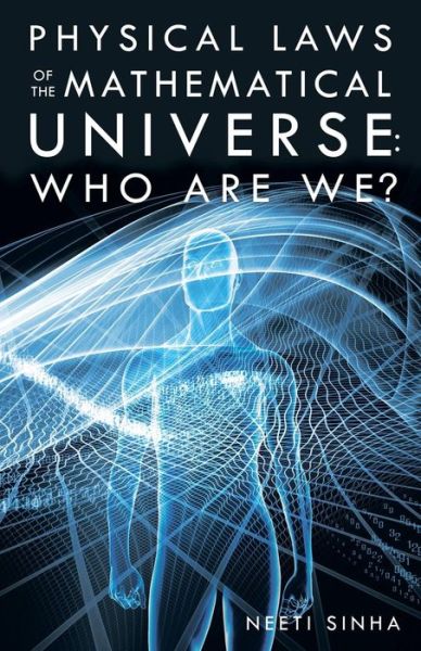 Cover for Neeti Sinha · Physical Laws of the Mathematical Universe: Who Are We? (Paperback Book) (2015)