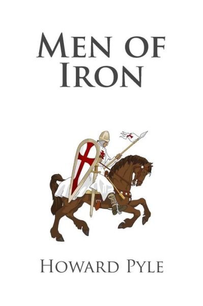 Men of Iron - Howard Pyle - Books - CreateSpace Independent Publishing Platf - 9781482037487 - June 22, 2014