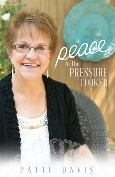 Cover for Patti Davis · Peace in the Pressure Cooker (Paperback Book) (2013)