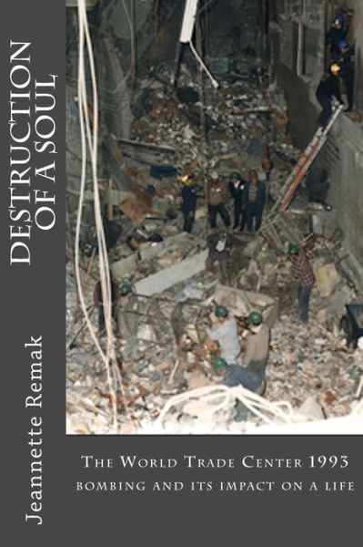 Cover for Jeannette Remak · Destruction of a Soul: the World Trade Center 1993 Bombing and Its Impact on a Life (Paperback Book) (2014)