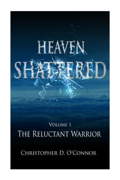 Cover for Mr Christopher D O\'connor · Heaven Shattered: the Reluctant Warrior (Paperback Bog) (1996)