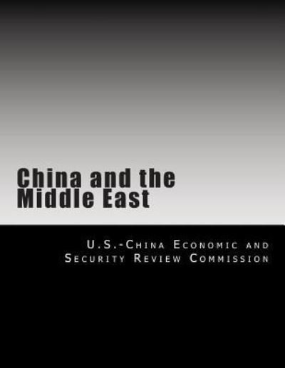 China and the Middle East - U S -China Economic and Security Review - Boeken - Createspace Independent Publishing Platf - 9781492982487 - 16 oktober 2013