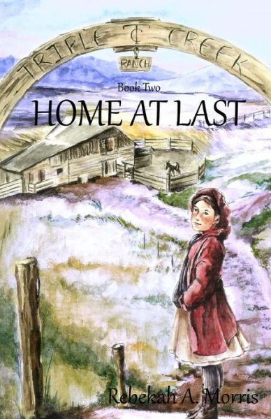 Cover for Rebekah A Morris · Triple Creek Ranch - Home at Last - Triple Creek Ranch (Paperback Book) (2014)