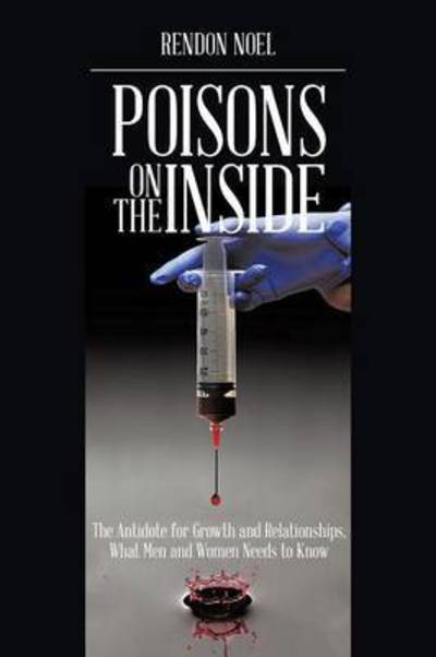 Cover for Rendon Noel · Poisons on the Inside: the Antidote for Growth and Relationships,what men and Women Needs to Know (Paperback Book) (2015)