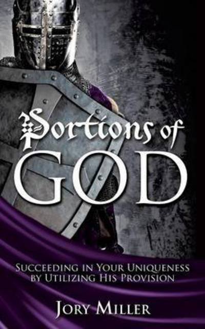 Cover for Jory Miller · Portions of God: Succeeding in Your Uniqueness by Utilizing His Provision (Paperback Bog) (2015)