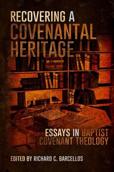 Cover for Richard C Barcellos · Recovering a Covenantal Heritage: Essays in Baptist Covenant Theology (Paperback Bog) (2014)