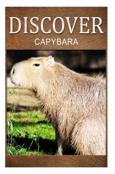 Cover for Discover Press · Capybara - Discover: Early Reader's Wildlife Photography Book (Pocketbok) (2014)