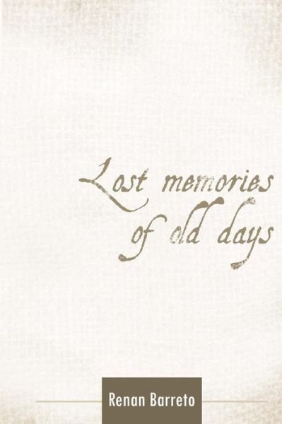 Lost Memories of Old Days - Renan Barreto - Books - Createspace - 9781501035487 - September 1, 2014