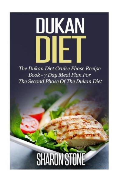 Cover for Sharon Stone · Dukan Diet: the Dukan Diet Cruise Phase Recipe Book - 7 Day Meal Plan for the Second Phase of the Dukan Diet (Pocketbok) (2014)