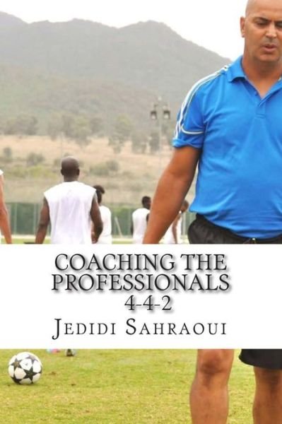 Mr Jedidi Ben Ahmed Sahraoui · Coaching the Professionals 4-4-2 (Taschenbuch) (2014)