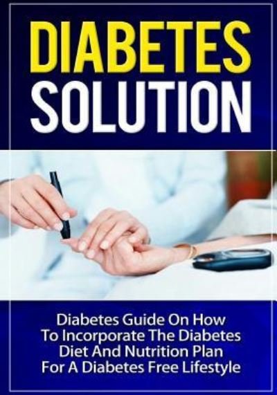 Diabetes Solution - Talal Sobhi - Books - CreateSpace Independent Publishing Platf - 9781502885487 - October 24, 2014