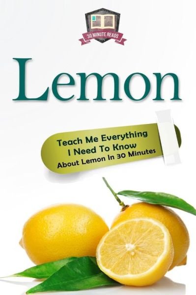 Cover for 30 Minute Reads · Lemon: Teach Me Everything I Need to Know About Lemon in 30 Minutes (Paperback Bog) (2014)
