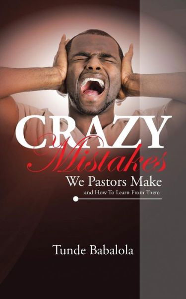 Cover for Tunde Babalola · Crazy Mistakes We Pastors Make and How to Learn from Them (Pocketbok) (2015)