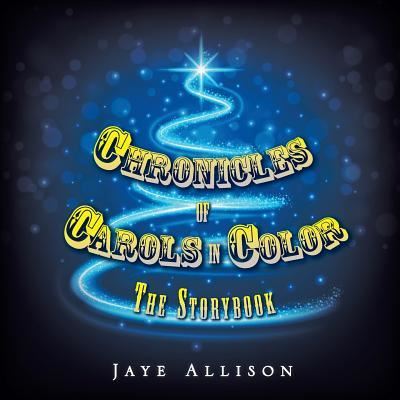 Cover for Jaye Allison · Chronicles of Carols in Color (Paperback Book) (2015)