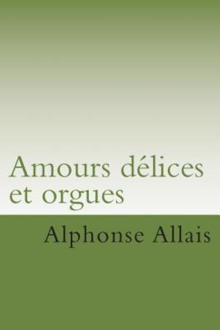 Cover for M Alphonse Allais · Amours Delices et Orgues (Taschenbuch) (2015)