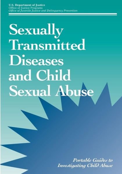 Sexually Transmitted Diseases and Child Sexual Abuse - U S Department of Justice - Böcker - Createspace - 9781506126487 - 7 januari 2015