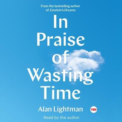 Cover for Alan Lightman · In Praise of Wasting Time (CD) (2018)