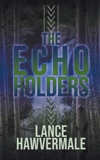 Lance Hawvermale · The Echo Holders (Paperback Bog) (2019)