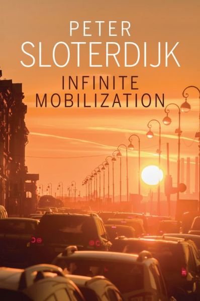Cover for Sloterdijk, Peter (Karlsruhe School of Design) · Infinite Mobilization (Paperback Bog) (2020)