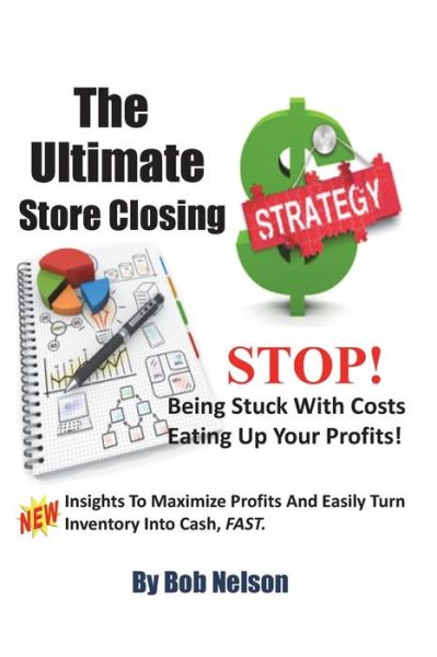 Cover for Bob Nelson · The Ultimate Store Closing Plan: How to Easily Maximize Profits and Sell Your Inventory Fast (Pocketbok) (2015)