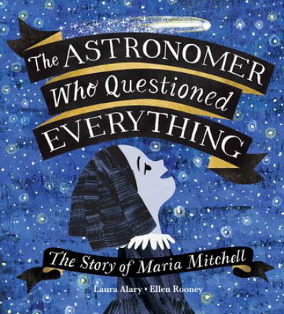 Cover for Laura Alary · The Astronomer Who Questioned Everything: The Story of Maria Mitchell (Hardcover Book) (2022)