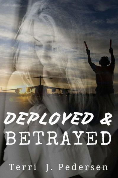 Cover for Terri J Pedersen · Deployed &amp; Betrayed (Paperback Book) (2016)