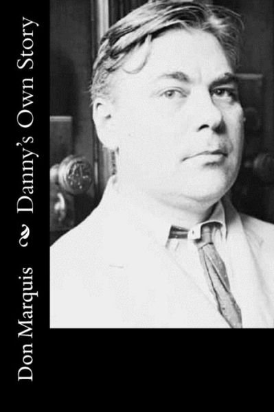 Danny's Own Story - Don Marquis - Bøger - Createspace Independent Publishing Platf - 9781537618487 - 12. september 2016