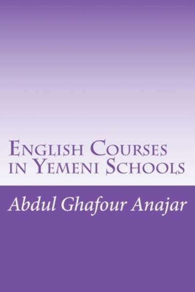 Cover for Abdul Ghafour Ahmad Anajar · English Courses in Yemeni Schools (Paperback Book) (2016)