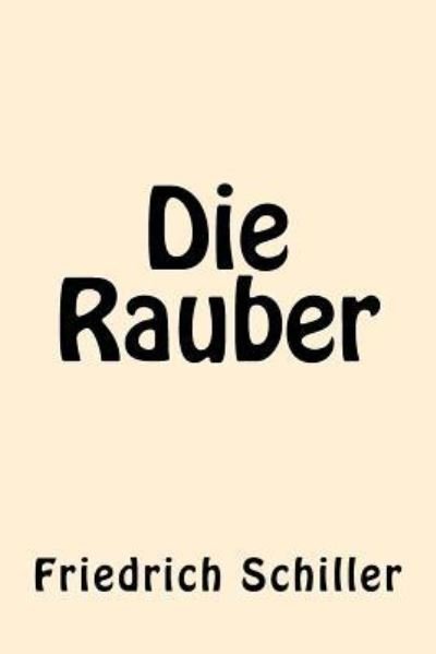 Die Rauber - Friedrich Schiller - Books - Createspace Independent Publishing Platf - 9781539867487 - November 2, 2016