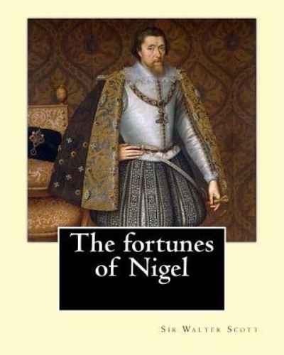 Cover for Sir Walter Scott · The Fortunes of Nigel. by (Paperback Book) (2017)