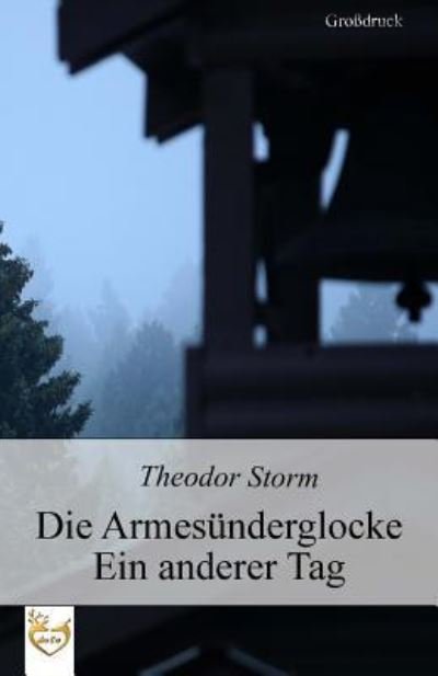 Die Armesünderglocke | Ein anderer Tag - Theodor Storm - Kirjat - CreateSpace Independent Publishing Platf - 9781542667487 - maanantai 23. tammikuuta 2017