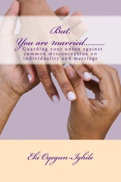 Cover for Eki Oyegun-ighile · But, You are married............ (Paperback Bog) (2017)