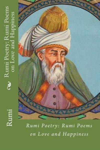 Rumi Poetry - Rumi - Livros - Createspace Independent Publishing Platf - 9781545260487 - 9 de abril de 2017