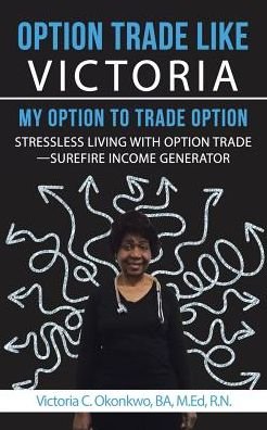 Cover for Ba M Ed Okonkwo · Option Trade Like Victoria-My Option to Trade Option (Paperback Bog) (2018)