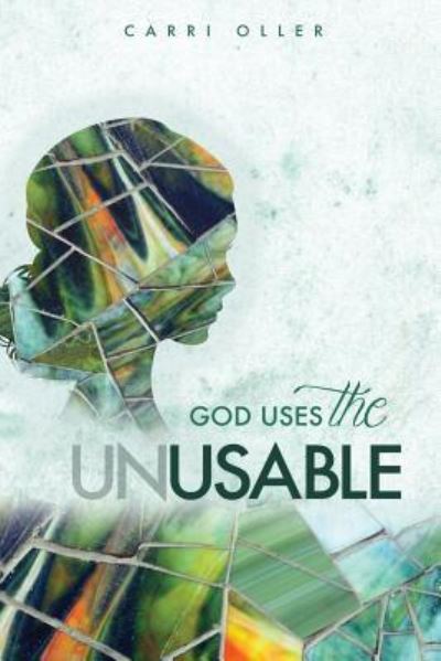 Cover for Carri Oller · God Uses the Unusable (Paperback Book) (2017)