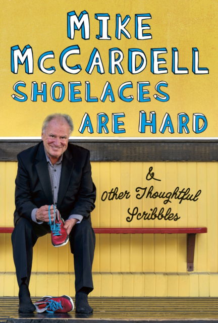 Cover for Mike McCardell · Shoelaces are Hard: And Other Thoughtful Scribbles (Hardcover Book) (2019)