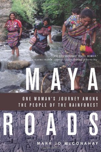 Cover for Mary Jo McConahay · Maya Roads: One Woman's Journey Among the People of the Rainforest (Paperback Book) (2011)