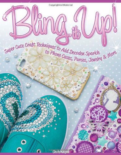 Cover for Choly Knight · Bling It Up!: Super Cute Craft Techniques to Add Decoden Sparkle to Phone Cases, Purses, Jewelry &amp; More (Paperback Book) (2014)