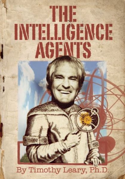 The Intelligence Agents - Timothy Leary - Kirjat - Ronin Publishing - 9781579511487 - torstai 24. huhtikuuta 2014