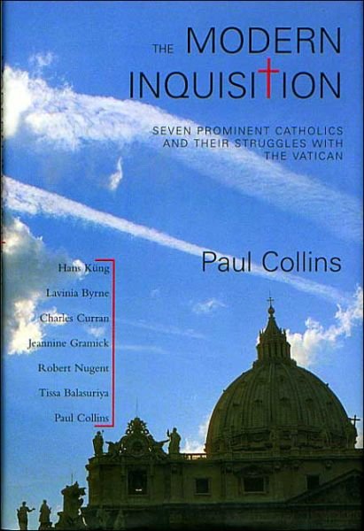 The Modern Inquisition: Seven Prominent Catholics and Their Struggles with the Vatican - Paul Collins - Bøger - Overlook TP - 9781585675487 - 29. juni 2004